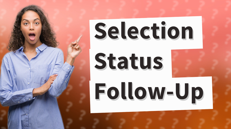 Selection Status Follow-Up