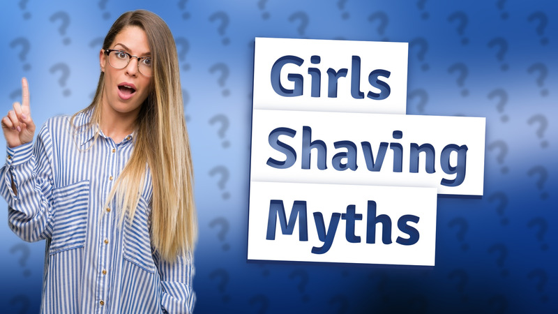 Girls Shaving Myths