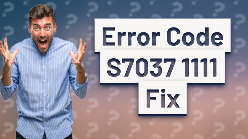 Error Code S7037 1111 Fix