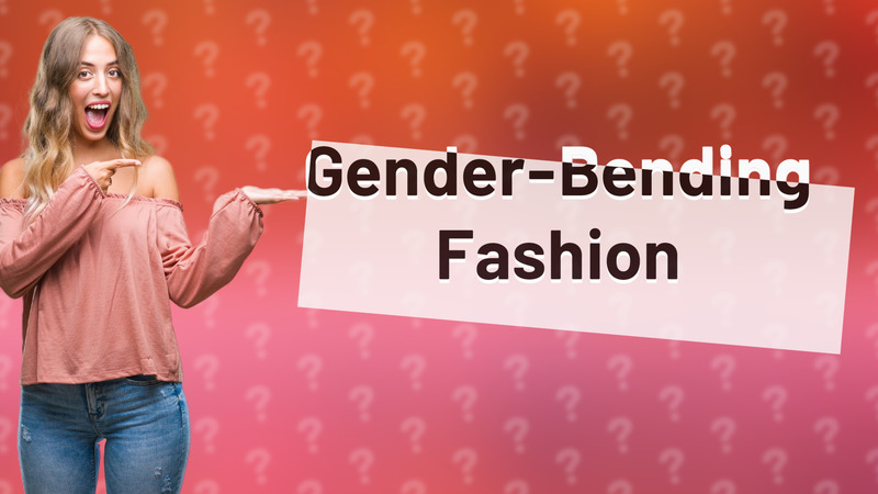 Gender-Bending Fashion