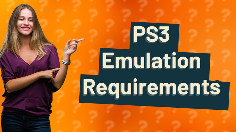 PS3 Emulation Requirements