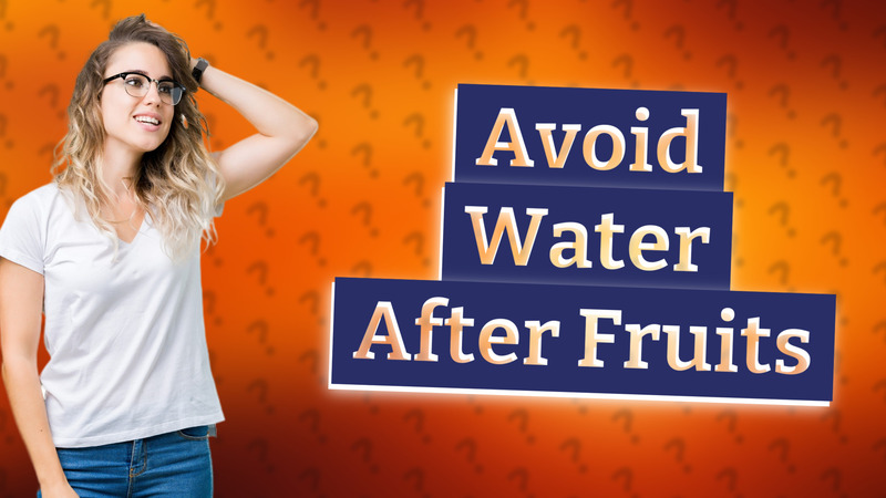 Avoid Water After Fruits