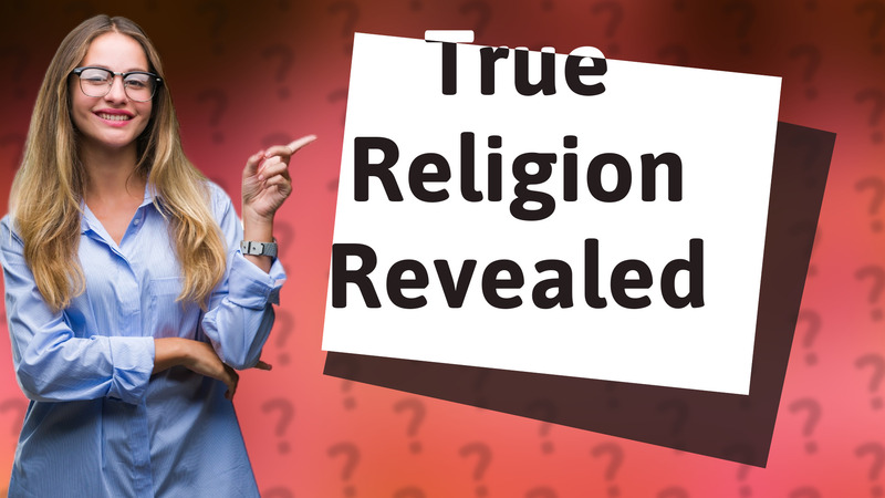True Religion Revealed