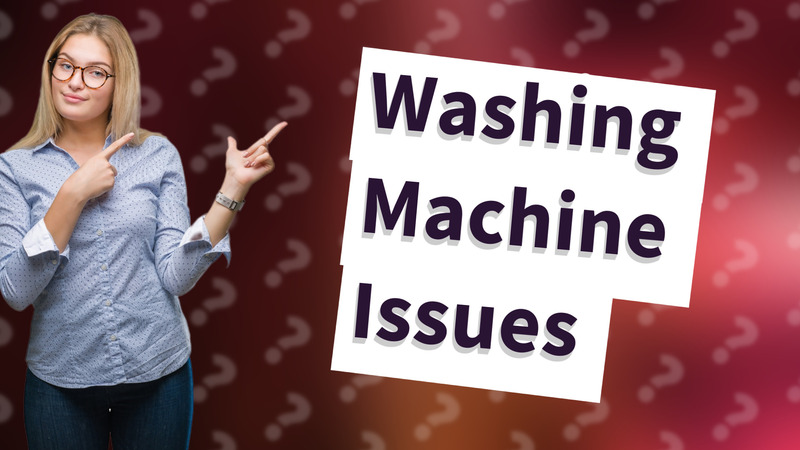 Washing Machine Issues