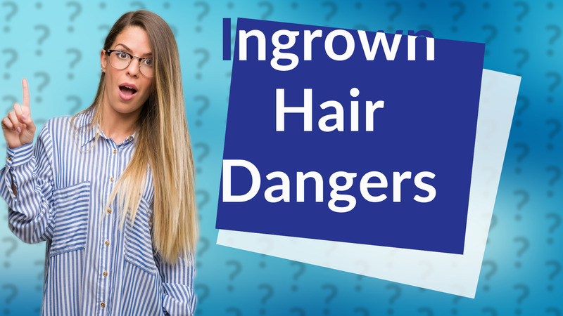 Ingrown Hair Dangers