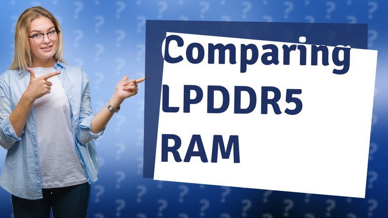 Comparing LPDDR5 RAM