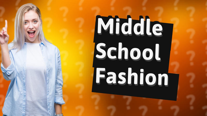 Middle School Fashion