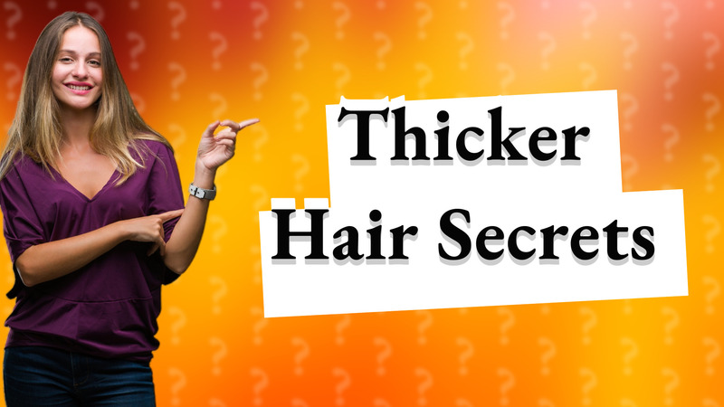 Thicker Hair Secrets
