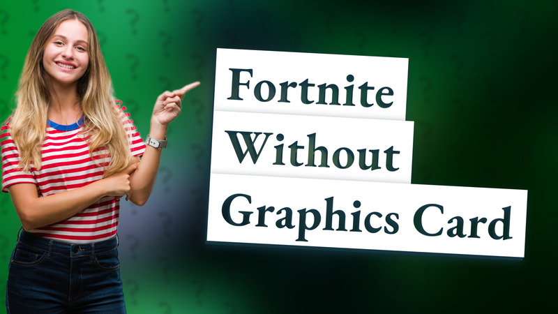 Fortnite Without Graphics Card