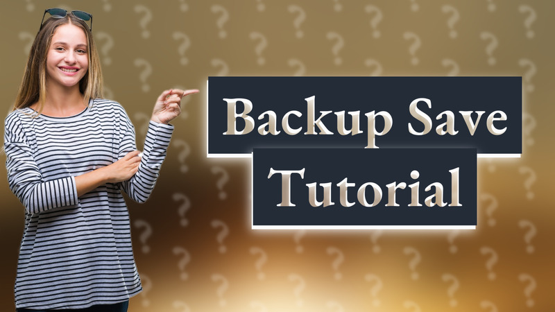 Backup Save Tutorial