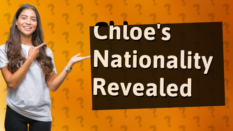 Chloe's Nationality Revealed