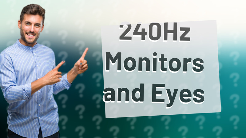 240Hz Monitors and Eyes