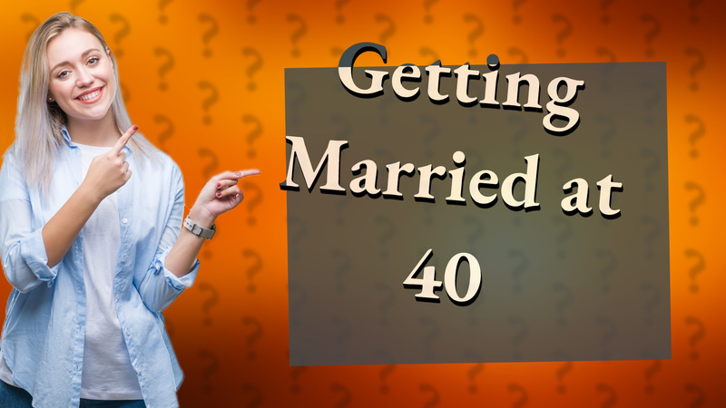 Getting Married at 40