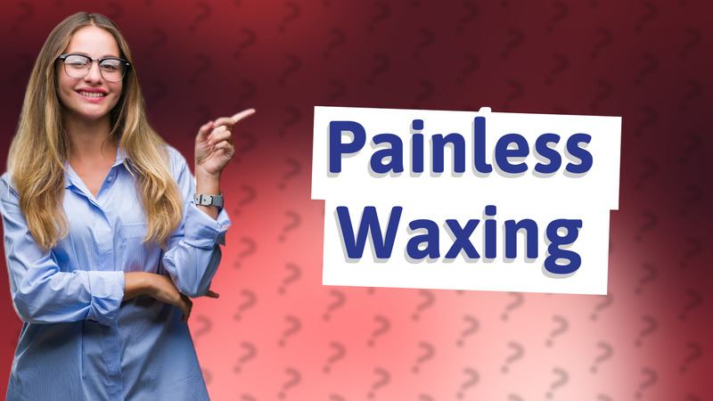 Painless Waxing