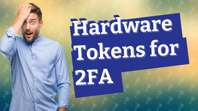 Hardware Tokens for 2FA