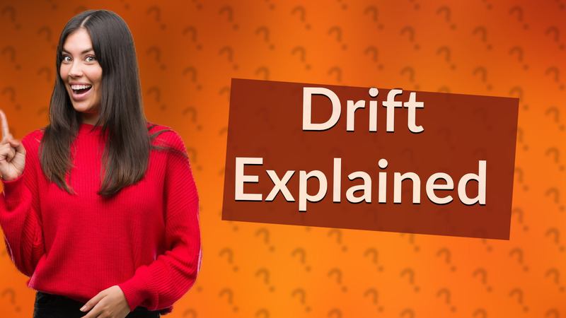 Drift Explained