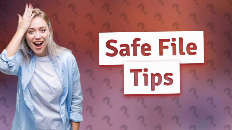 Safe File Tips