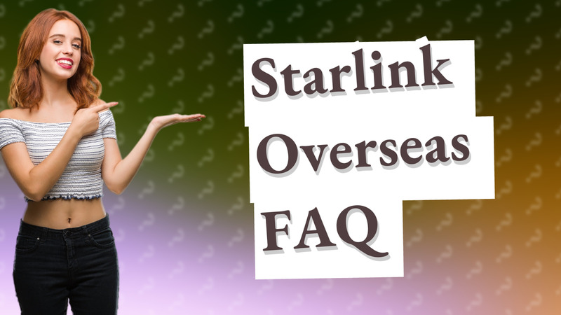 Starlink Overseas FAQ
