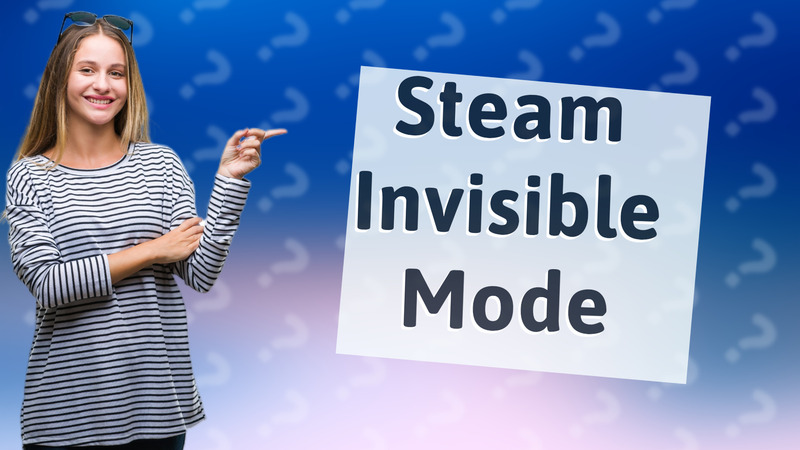 Steam Invisible Mode