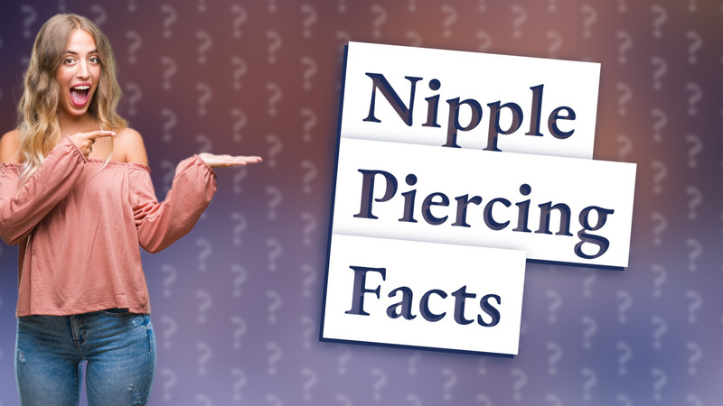 Nipple Piercing Facts