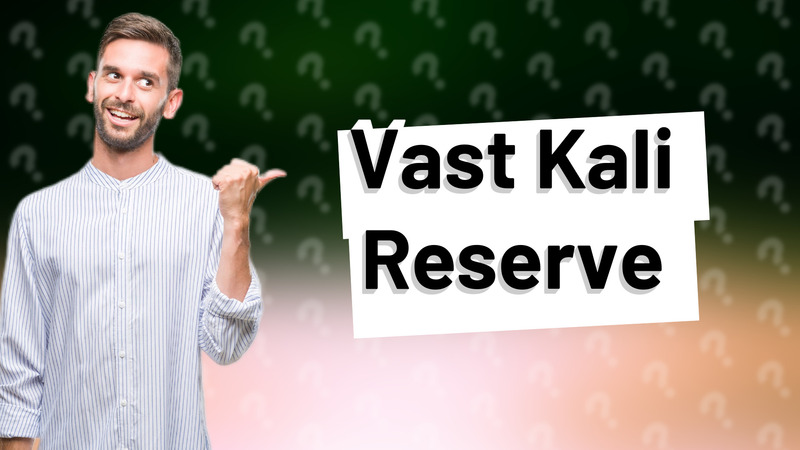 Vast Kali Reserve