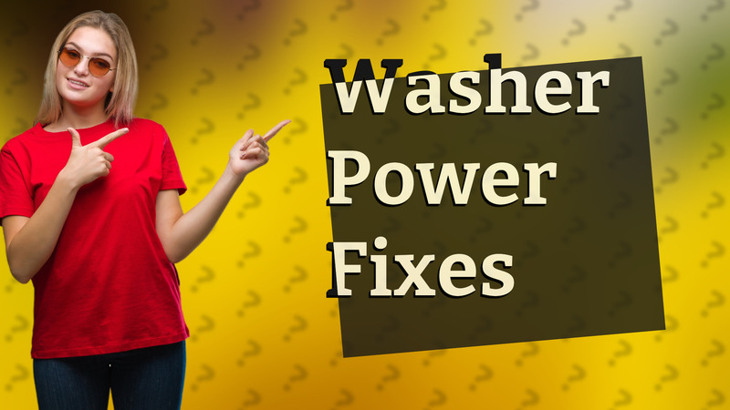 Washer Power Fixes