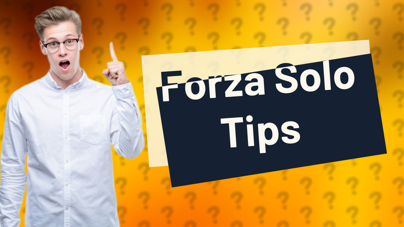 Forza Solo Tips