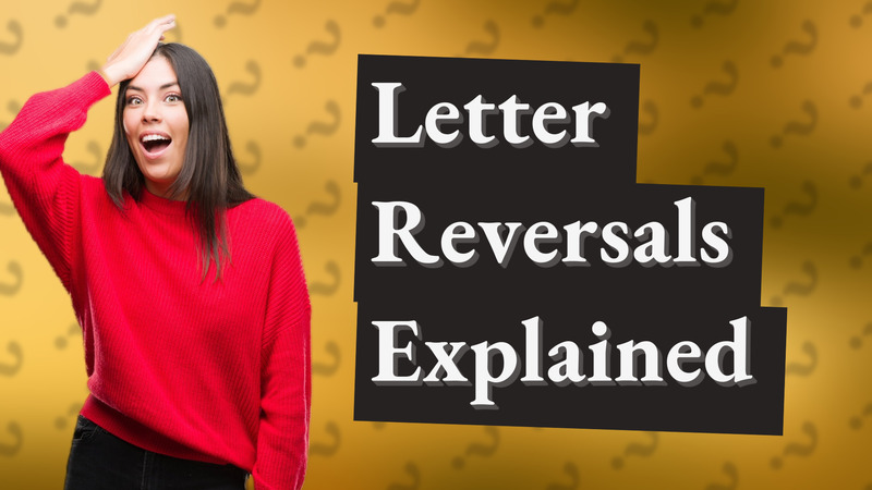 Letter Reversals Explained