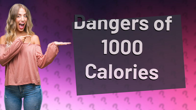 Dangers of 1000 Calories