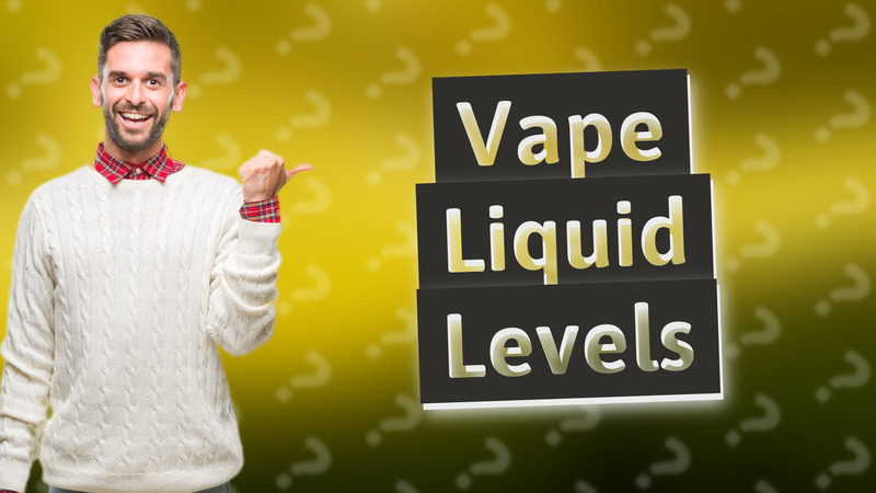 Vape Liquid Levels