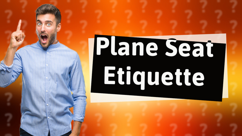 Plane Seat Etiquette
