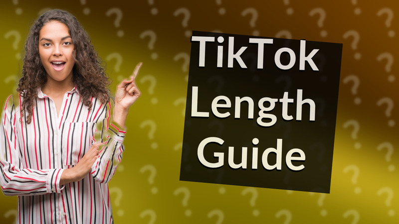 TikTok Length Guide
