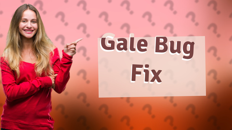 Gale Bug Fix