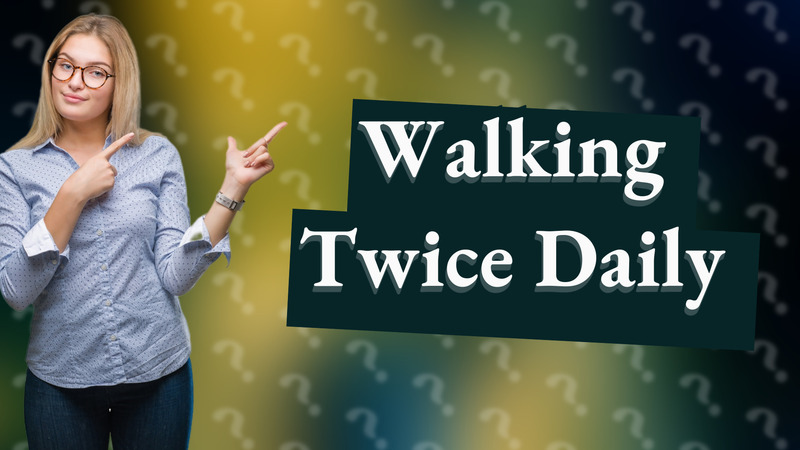 Walking Twice Daily