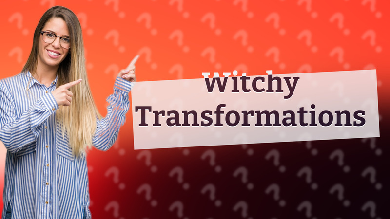 Witchy Transformations
