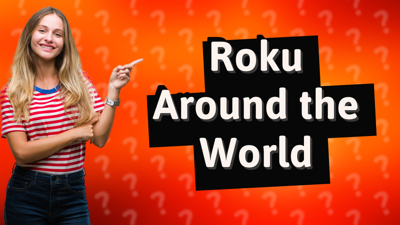 Roku Around the World