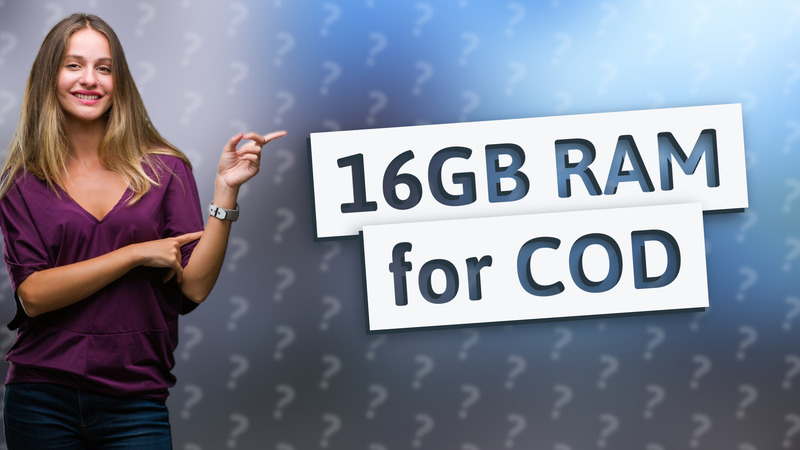 16GB RAM for COD