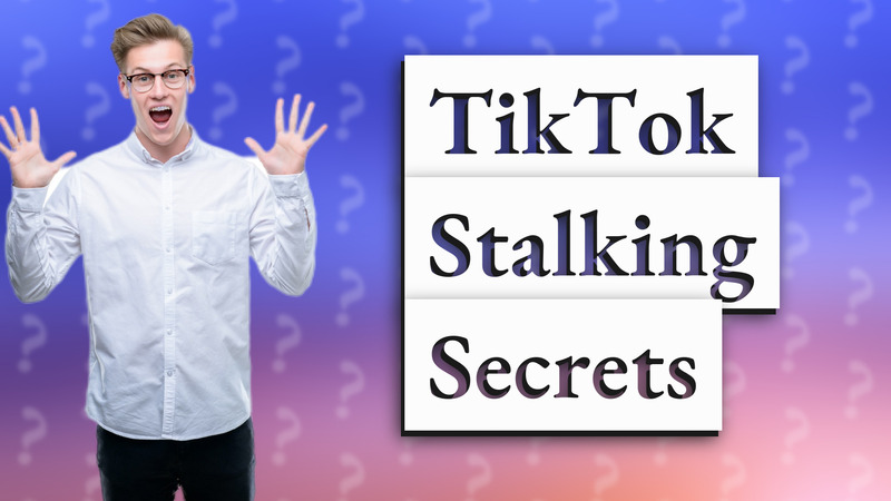 TikTok Stalking Secrets