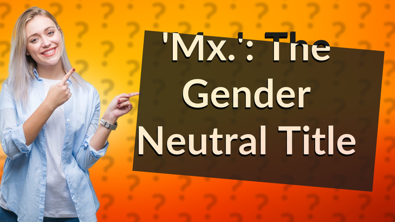 'Mx.': The Gender Neutral Title