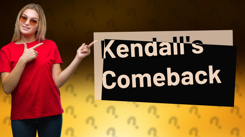 Kendall's Comeback