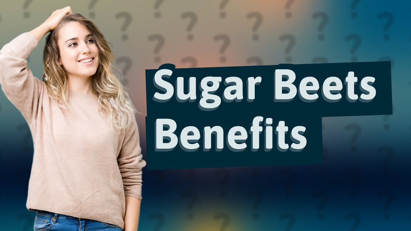 Sugar Beets Benefits