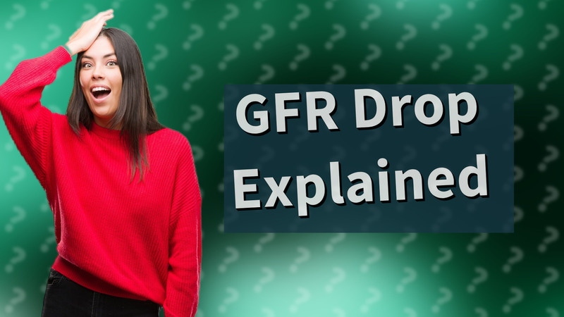 GFR Drop Explained