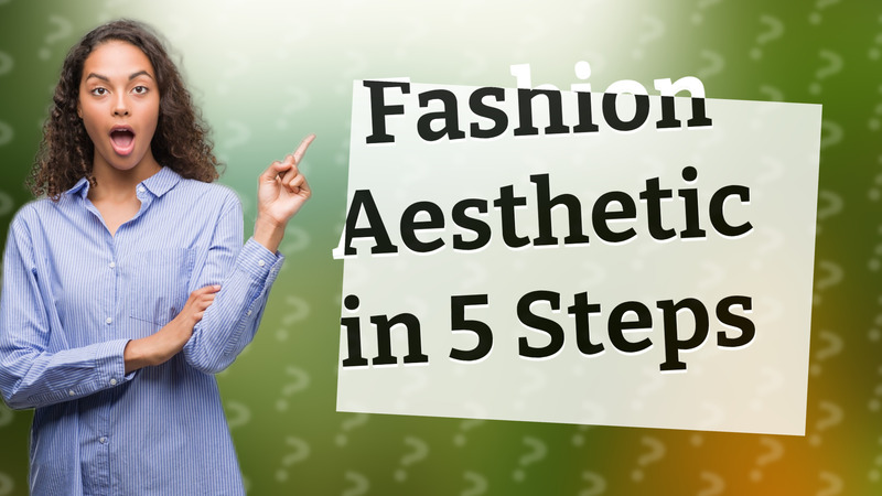 Fashion Aesthetic in 5 Steps