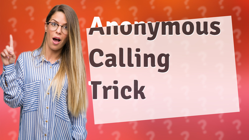 Anonymous Calling Trick