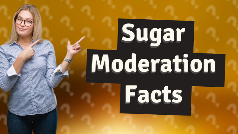 Sugar Moderation Facts