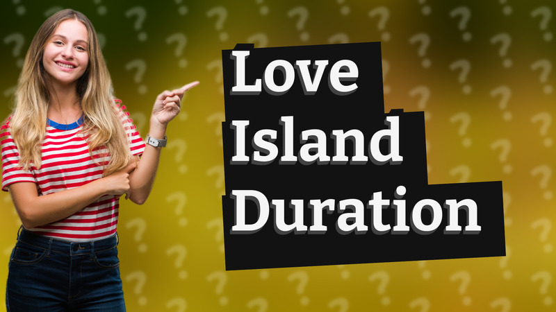Love Island Duration