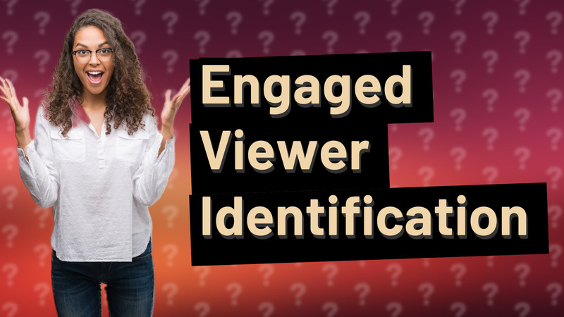 Engaged Viewer Identification