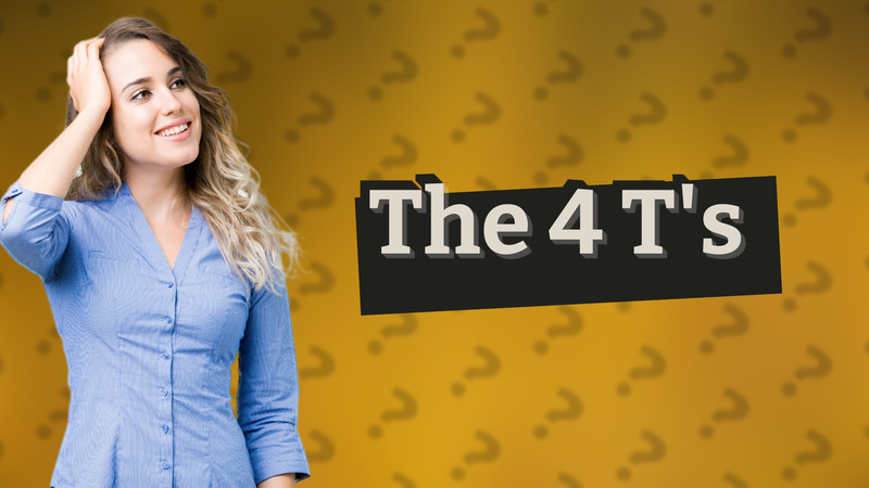 The 4 T's