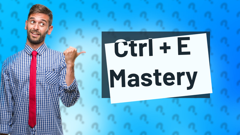 Ctrl + E Mastery