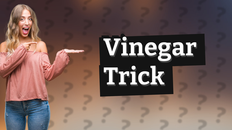 Vinegar Trick